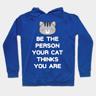 Be the Person Your Cat Thinks You Are Hoodie